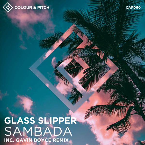CAP060Glass Slipper - Sambada (Gavin Boyce Remix) [Colour and Pitch]