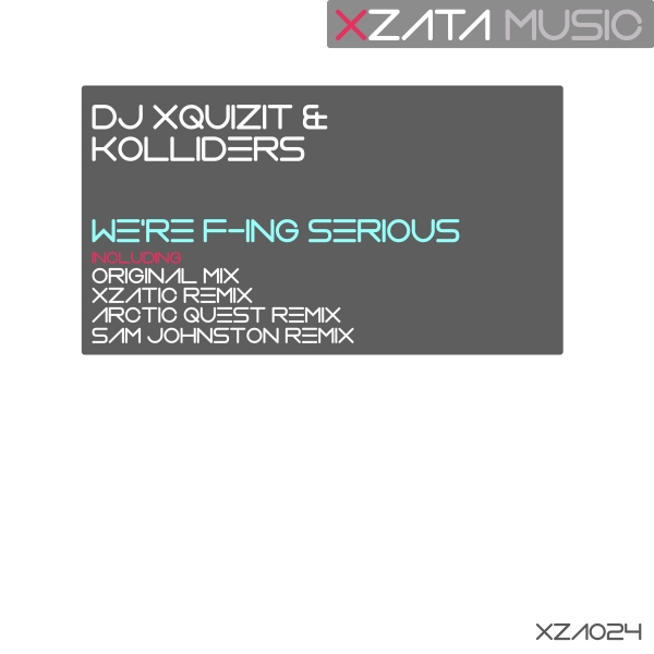 XZA024DJ Xquizit & Kolliders - We're F-ing Serious (Xzatic Remix) [Xzata Music]