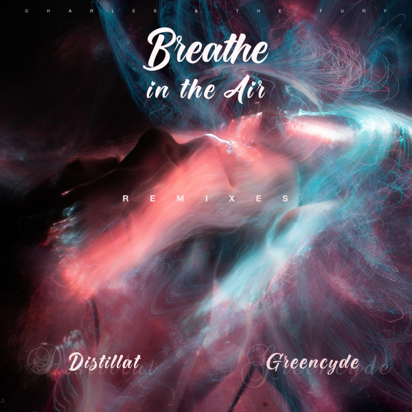 Charles & The Fury - Breathe In The Air (Remixes)