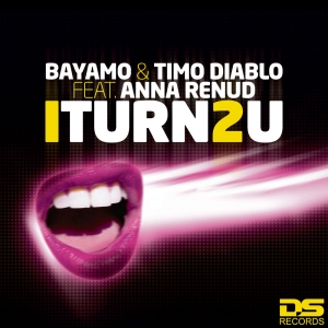 ds003 : Bayamo & Timo Diablo feat Anna Renud - ITurn2U