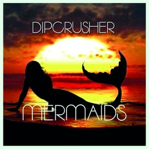 PRU112 : Dipcrusher - Mermaids