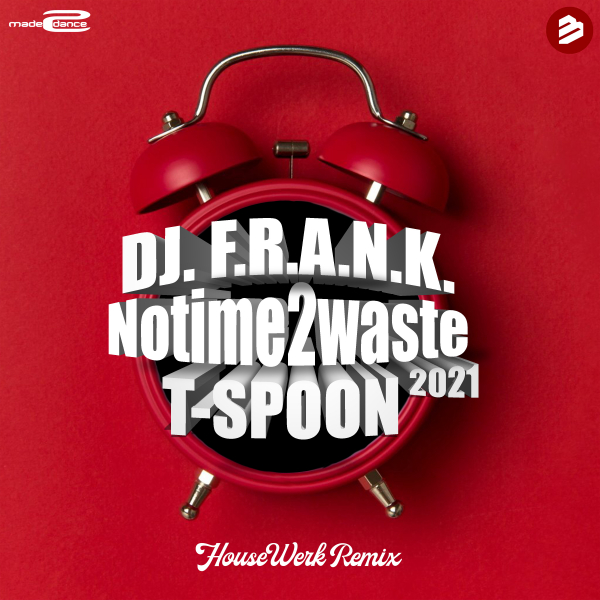 DJ F.R.AN.K & T-SPOON - No Time 2 Waste (2021)