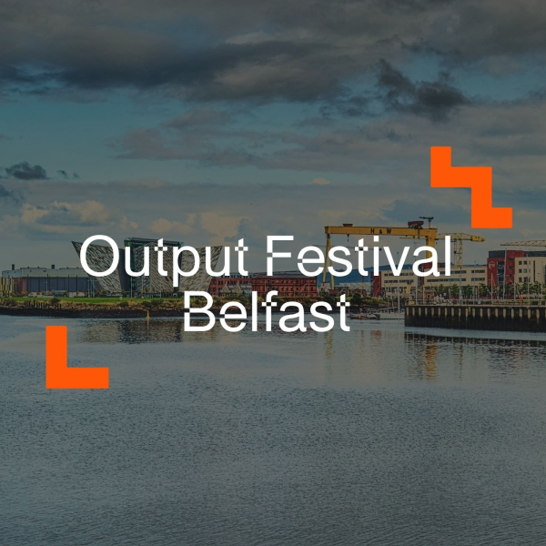 Output Belfast